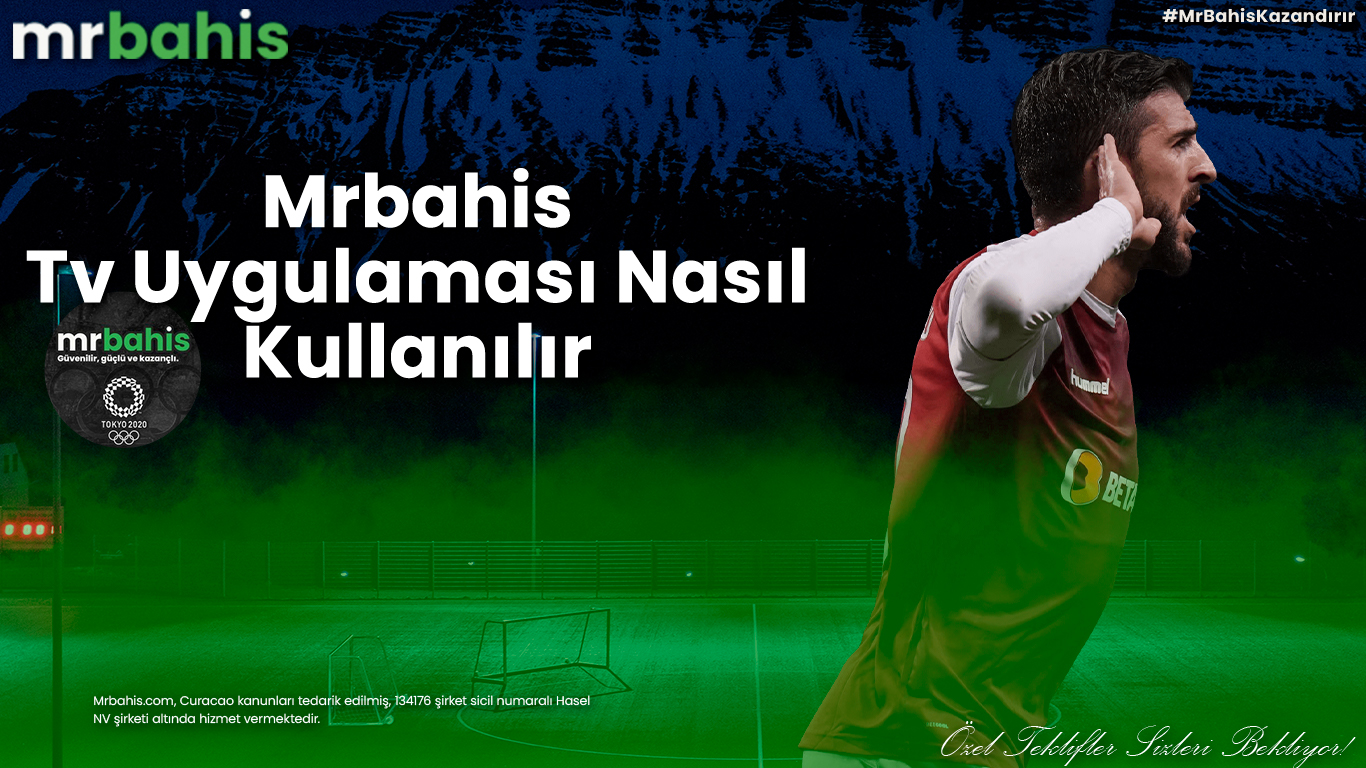 Mrbahis tv uygulaması nasıl kullanılır